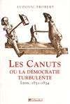LES CANUTS OU LA DEMOCRATIE TURBULENTE, Lyon, 1831-1834