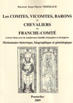 LES COMTES EN FRANCHE-COMTE et leurs liens avec de nombreuses familles franaises et trangres, Dictionnaire historique, biographique et gnalogique