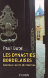 LES DYNASTIES BORDELAISES, splendeur dclin et renouveau