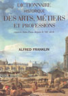 DICTIONNAIRE HISTORIQUE DES ARTS, METIERS ET PROFESSIONS exercs dans Paris depuis le XIIIe sicle