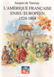 L'amerique francaise, enjeu europen 1524-1804