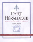 L'ART HERALDIQUE, 2me dition, revue et augmente, LIRE, DECRIRE, COMPOSER DES ARMOIRIES