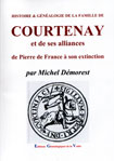 Histoire et Gnalogie de la famille de Courtenay et de ses alliances de Pierre de France  son extinction 