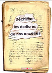 DECHIFFRER LES ECRITURES DE NOS ANCTRES, transcription d'critures anciennes, cours de palographie