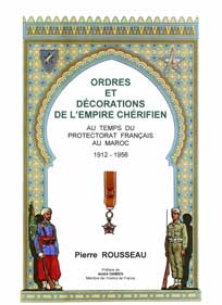 ORDRES ET DECORATIONS DE L'EMPIRE CHERIFIEN
AU TEMPS DU PROTECTORAT FRANAIS AU MAROC