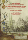 DICTIONNAIRE HISTORIQUE, BIOGRAPHIQUE ET GENEALOGIQUE DES ANCIENNES FAMILLES DE FRANCHE-COMTE