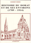 HISTOIRE DU DORAT ET DE SES ENVIRONS en Limousin (1789-1914) 