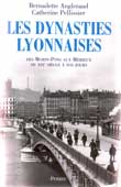 LES DYNASTIES LYONNAISES, des Morin-Pons aux Mrieux, du XIXe  nos jours