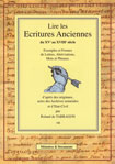 LIRE LES ECRITURES ANCIENNES XVe - XVIIIe sicle, manuel et cours de paleographie, exemple et formes de lettres, abrviations, mots et phrases