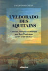 L'ELDORADO DES AQUITAINS, Gascons, Basques et Barnais aux Iles d'Amrique (XVIIe-XVIIIe sicles)