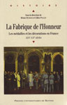 LA FABRIQUE DE L'HONNEUR, les mdailles et dcorations en France XIXe-XXe sicles