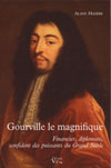 GOURVILLE LE MAGNIFIQUE, Financier, diplomate, confident des puissants du Grand Sicle