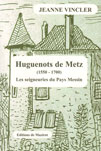 HUGUENOTS DE METZ (1550-1700) Les seigneuries du pays messin