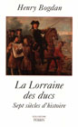 LA LORRAINE DES DUCS, sept sicles d'histoire