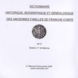DICTIONNAIRE HISTORIQUE, BIOGRAPHIQUE ET GENEALOGIQUE DES ANCIENNES FAMILLES DE FRANCHE-COMTE