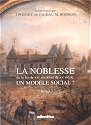 LA NOBLESSE DE LA FIN DU XVIme AU DEBUT DU XXme SICLE, UN MODLE SOCIAL? 