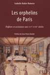 LES ORPHELINS DE PARIS Enfants et assistance aux XVIe-XVIIIe sicles