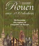ROUEN AUX 100 CLOCHERS, Dictionnaire des glises et chapelles de Rouen (avant 1789)