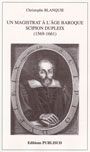 UN MAGISTRAT A L'AGE BAROQUE SCIPION DUPLEIX (1569-1661)