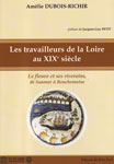 LES TRAVAILLEURS DE LA LOIRE au XIXe sicle, Le fleuve et ses riverains de Saumur  Bouchemaine